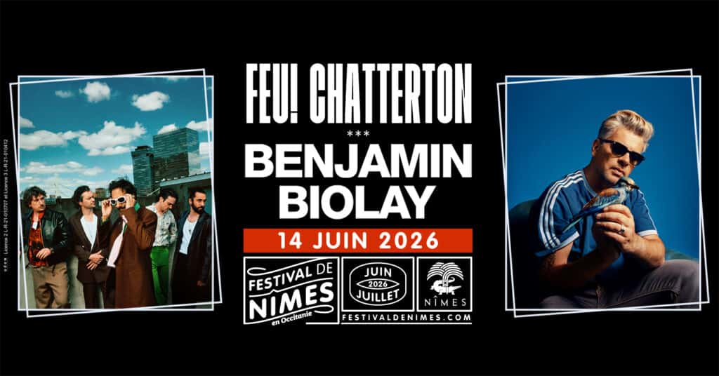 Festival de Nîmes : Benjamin Biolay et Feu! Chatterton le 14 juin 2026